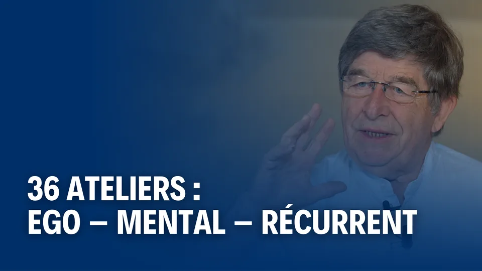 Les 36 ateliers Ego, Mental, Récurrent