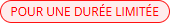 Pour une durée limitée