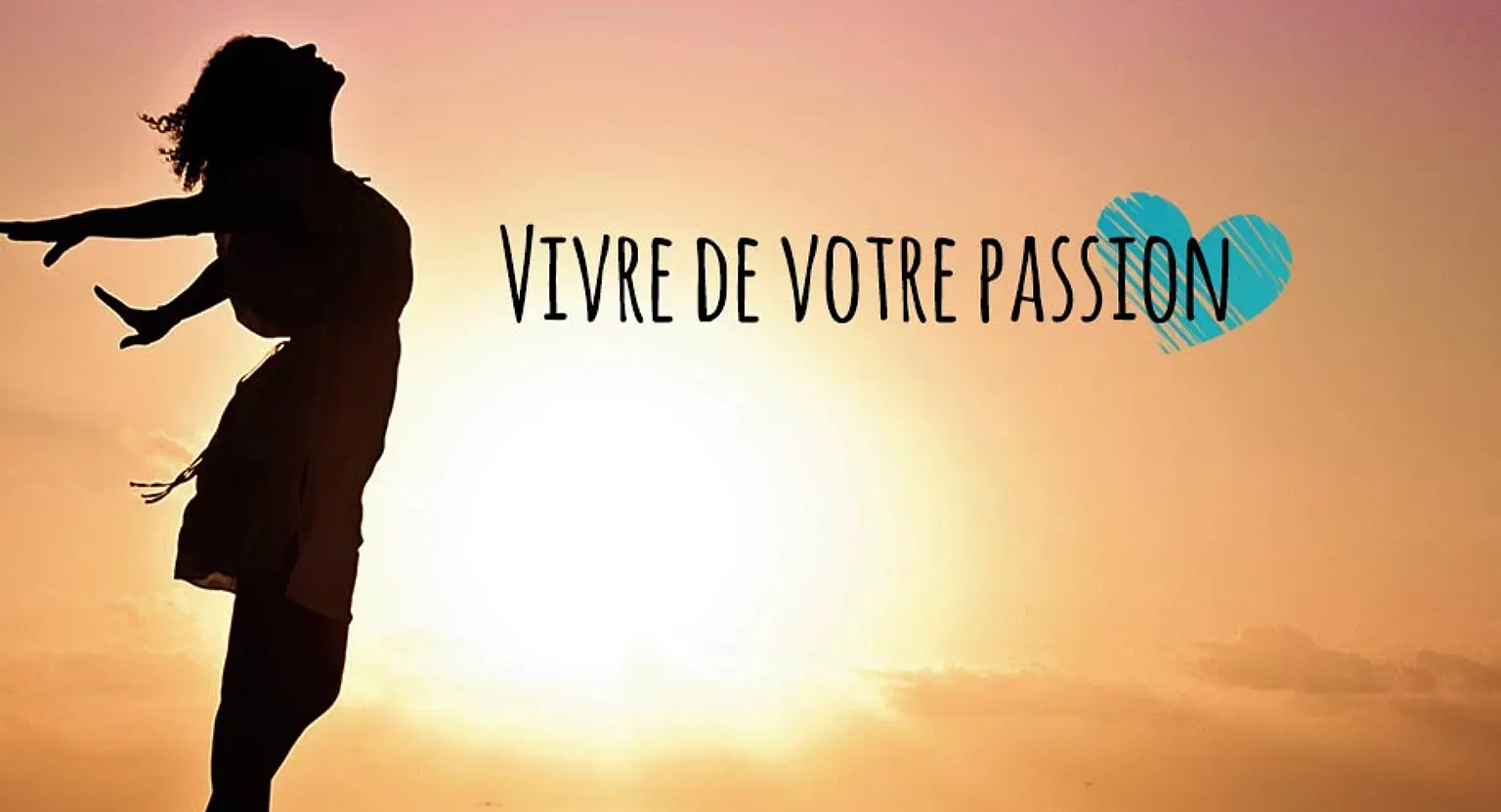Comment vivre de votre passion  ?