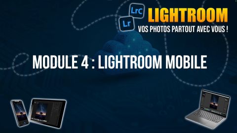 Formation Lightroom : vos photos partout avec vous ! Module 4 Formation Lightroom : vos photos partout avec vous ! Module 4