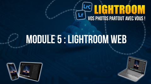 Formation Lightroom : vos photos partout avec vous ! Module 5 Formation Lightroom : vos photos partout avec vous ! Module 5