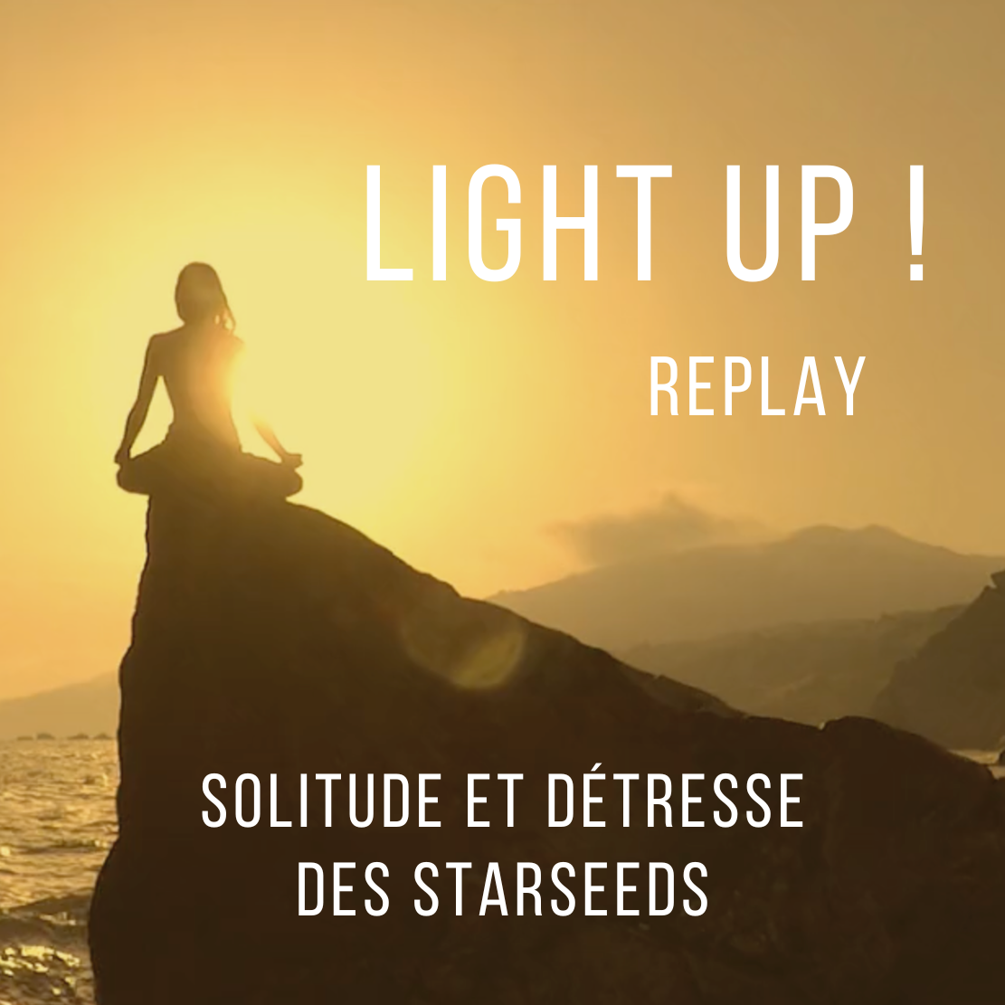 Replay Light Up - Solitude et détresse des starseeds