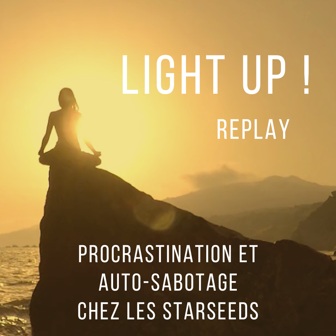 Replay Light Up - Procrastination et auto-sabotage chez les Starseeds